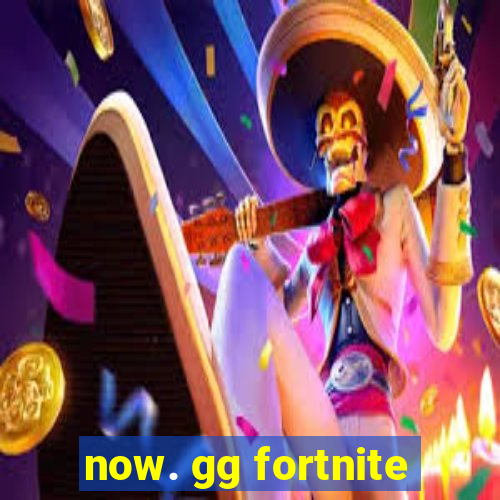 now. gg fortnite